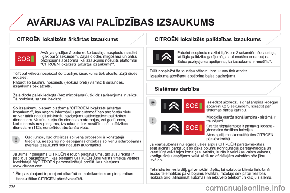 CITROEN C4 CACTUS 2014 Lietošanas Instrukcija (in Latvian) 236
E3_lv_Chap12a_BTA_ed01-2014
AVĀRIJAS VAI PALĪD z ĪBAS I z SAUKUMS
CITROËN lokalizēts ārkārtas izsaukums
Avārijas gadījumā paturiet šo taustiņu nospiestu mazliet
ilgāk par 2 seku CITROEN C4 CACTUS 2014 Lietošanas Instrukcija (in Latvian) 236
E3_lv_Chap12a_BTA_ed01-2014
AVĀRIJAS VAI PALĪD z ĪBAS I z SAUKUMS
CITROËN lokalizēts ārkārtas izsaukums
Avārijas gadījumā paturiet šo taustiņu nospiestu mazliet
ilgāk par 2 seku