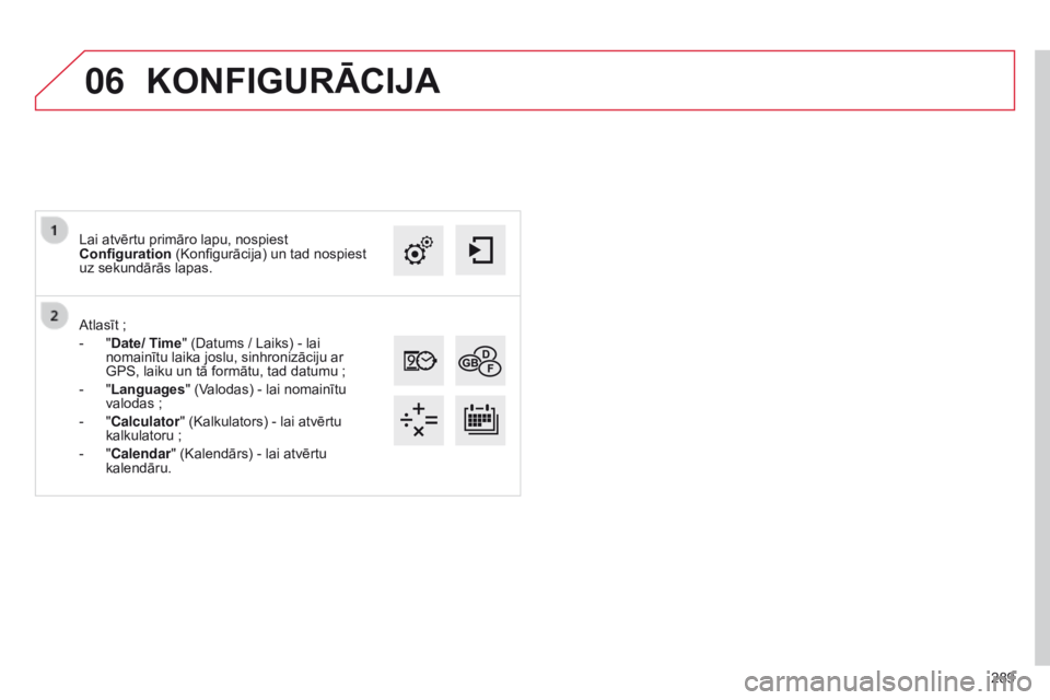 CITROEN C4 CACTUS 2014 Lietošanas Instrukcija (in Latvian) 06
289
E3_lv_Chap12b_SMEGplus_ed01-2014
Atlasīt ;
-
"
Date/ Time" (Datums / Laiks) - lai
nomainītu laika joslu, sinhronizāciju ar
GPS, laiku un tā formātu, tad datumu
;
-
"
CITROEN C4 CACTUS 2014 Lietošanas Instrukcija (in Latvian) 06
289
E3_lv_Chap12b_SMEGplus_ed01-2014
Atlasīt ;
-
"
Date/ Time" (Datums / Laiks) - lai
nomainītu laika joslu, sinhronizāciju ar
GPS, laiku un tā formātu, tad datumu
;
-
"