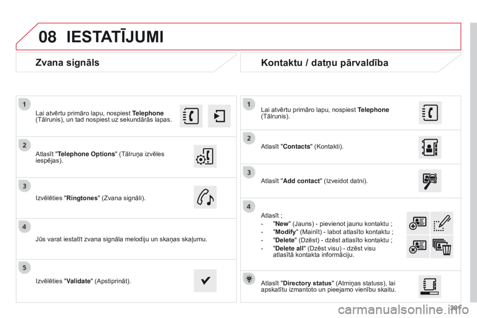 CITROEN C4 CACTUS 2014 Lietošanas Instrukcija (in Latvian) 08
301
E3_lv_Chap12b_SMEGplus_ed01-2014
zvana signāls
Atlasīt "Telephone Options" (Tālruņa izvēles
iespējas). Lai atvērtu primāro lapu, nospiest Telephone
(Tālrunis), un tad nospie CITROEN C4 CACTUS 2014 Lietošanas Instrukcija (in Latvian) 08
301
E3_lv_Chap12b_SMEGplus_ed01-2014
zvana signāls
Atlasīt "Telephone Options" (Tālruņa izvēles
iespējas). Lai atvērtu primāro lapu, nospiest Telephone
(Tālrunis), un tad nospie