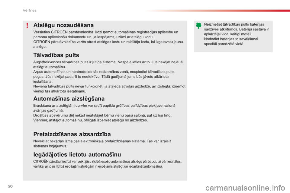 CITROEN C4 CACTUS 2014  Lietošanas Instrukcija (in Latvian) 50
E3_lv_Chap02_ouvertures_ed01-2014
Atslēgu nozaudēšana
Vērsieties CITROËN pārstāvniecībā, līdzi ņemot automašīnas reģistrācijas apliecību un 
personu apliecinošu dokumentu un, ja ie