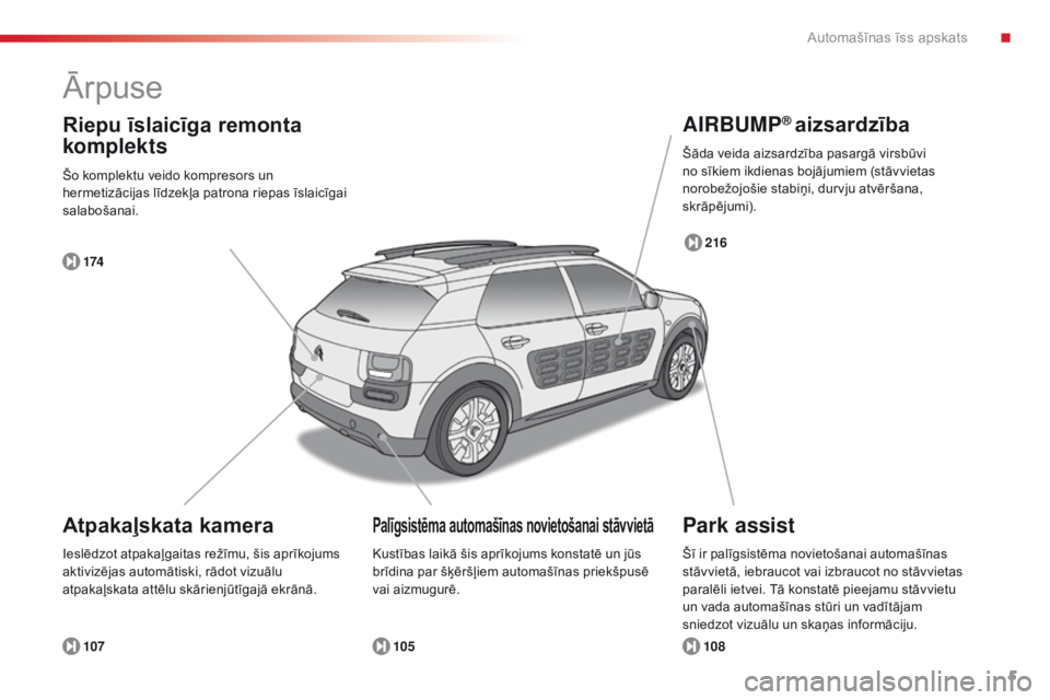 CITROEN C4 CACTUS 2014  Lietošanas Instrukcija (in Latvian) 5
E3_lv_Chap00b_prise-en-main_ed01-2014
Ārpuse
Park assist
Atpakaļskata kamera AIRBUMP
® aizsardzība
108
107 105 216
174
Riepu īslaicīga remonta 
komplekts
Šo komplektu veido kompresors un 
her