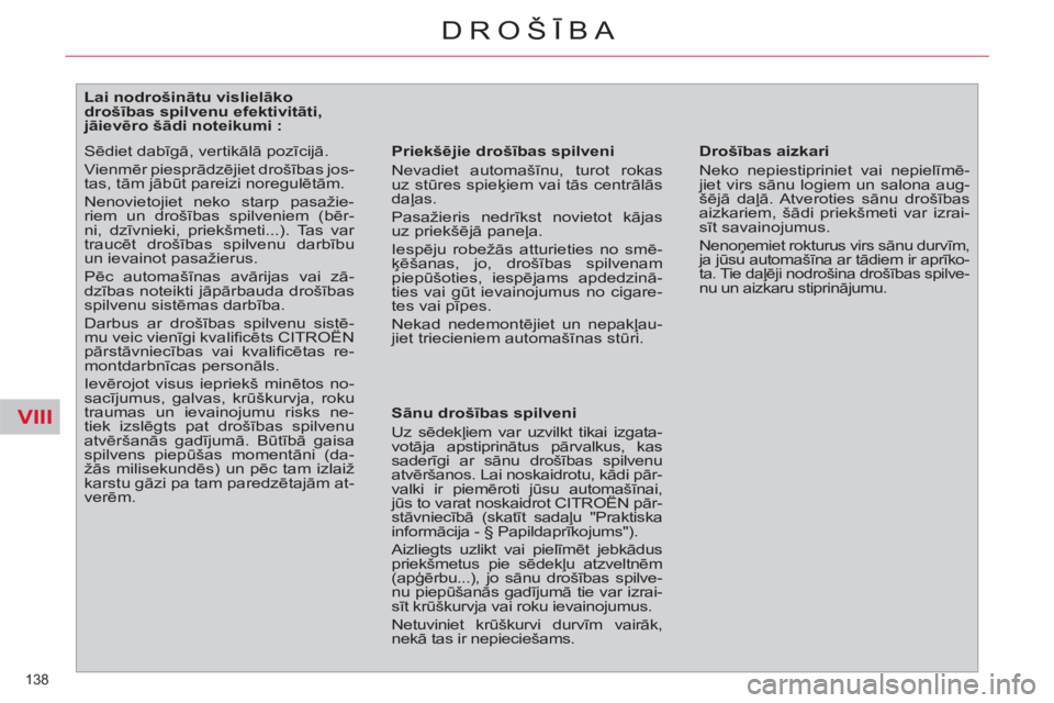 CITROEN C4 PICASSO 2013  Lietošanas Instrukcija (in Latvian) VIII
138 
DROŠĪBA
 
 
 
 
 
 
 
 
 
 
 
 
 
 
Lai nodrošinātu vislielāko 
drošības spilvenu efektivitāti, 
jāievēro šādi noteikumi : 
   
Priekšējie drošības spilveni 
  Nevadiet autom
