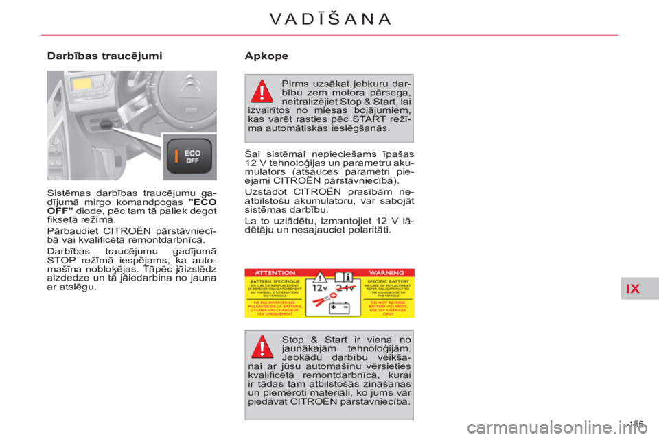 CITROEN C4 PICASSO 2013 Lietošanas Instrukcija (in Latvian) IX
155
VA DĪŠANA
Sistēmas darbības traucējumu ga-
dījumā mirgo komandpogas "ECO
OFF"
diode, pēc tam tā paliek degot
fi ksētā režīmā.
Pārbaudiet CITROËN pārstāvniecī-
bā CITROEN C4 PICASSO 2013 Lietošanas Instrukcija (in Latvian) IX
155
VA DĪŠANA
Sistēmas darbības traucējumu ga-
dījumā mirgo komandpogas "ECO
OFF"
diode, pēc tam tā paliek degot
fi ksētā režīmā.
Pārbaudiet CITROËN pārstāvniecī-
bā