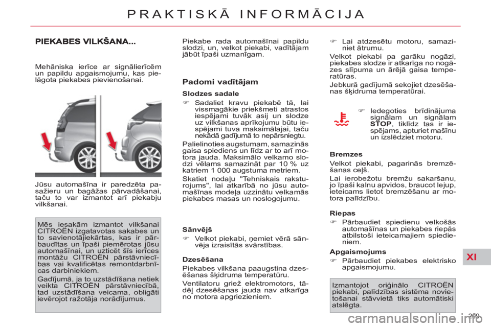 CITROEN C4 PICASSO 2013 Lietošanas Instrukcija (in Latvian) XI
209
PRAKTISKĀ INFORMĀCIJA
Mehāniska ierīce ar signālierīcēm
un papildu apgaismojumu, kas pie-
lāgota piekabes pievienošanai.
Jūsu automašīna ir paredzēta pa-
sažieru un bagā CITROEN C4 PICASSO 2013 Lietošanas Instrukcija (in Latvian) XI
209
PRAKTISKĀ INFORMĀCIJA
Mehāniska ierīce ar signālierīcēm
un papildu apgaismojumu, kas pie-
lāgota piekabes pievienošanai.
Jūsu automašīna ir paredzēta pa-
sažieru un bagā
