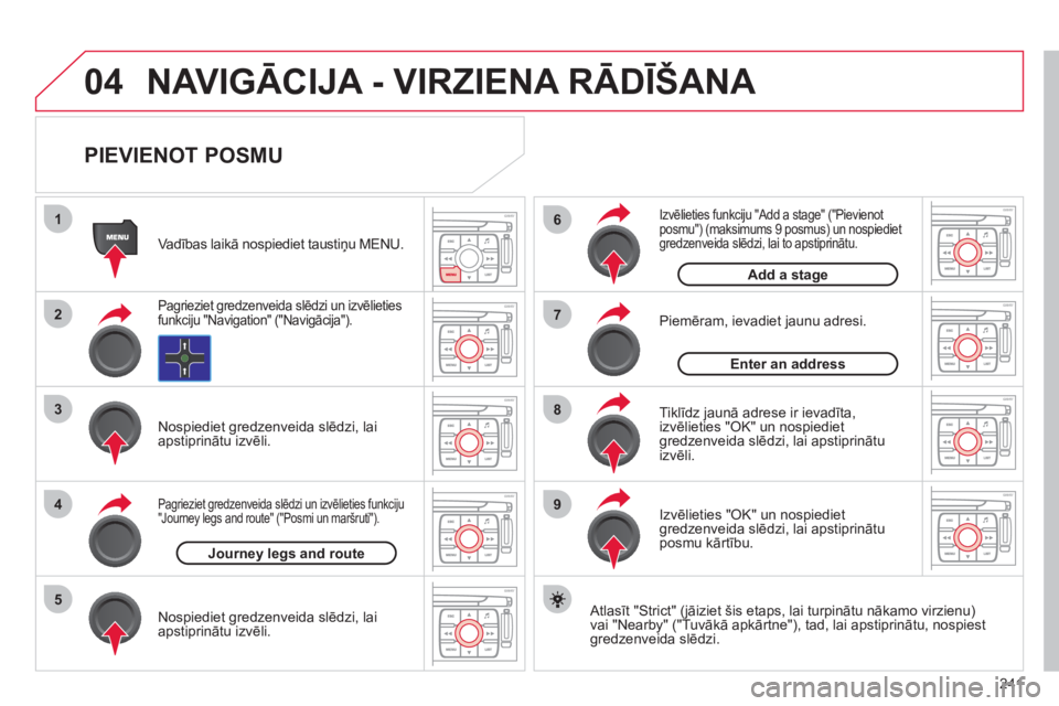 CITROEN C4 PICASSO 2013 Lietošanas Instrukcija (in Latvian) 241
04
1
2
3
5
6
7
8
94
NAVIGĀCIJA - VIRZIENA RĀDĪŠANA
PIEVIENOT POSMU
Atlasīt "Strict" (jāiziet šis etaps, lai turpinātu nākamo virzienu)vai "Nearby" ("Tuvākā apkārtne"), tad, l CITROEN C4 PICASSO 2013 Lietošanas Instrukcija (in Latvian) 241
04
1
2
3
5
6
7
8
94
NAVIGĀCIJA - VIRZIENA RĀDĪŠANA
PIEVIENOT POSMU
Atlasīt "Strict" (jāiziet šis etaps, lai turpinātu nākamo virzienu)vai "Nearby" ("Tuvākā apkārtne"), tad, l