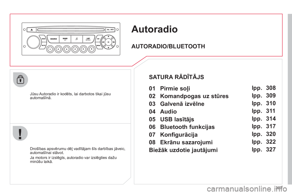 CITROEN C4 PICASSO 2013 Lietošanas Instrukcija (in Latvian) 307
Autoradio
Jūsu Autoradio ir kodēts, lai darbotos tikai jūsu automašīnā.
Dro CITROEN C4 PICASSO 2013 Lietošanas Instrukcija (in Latvian) 307
Autoradio
Jūsu Autoradio ir kodēts, lai darbotos tikai jūsu automašīnā.
Dro