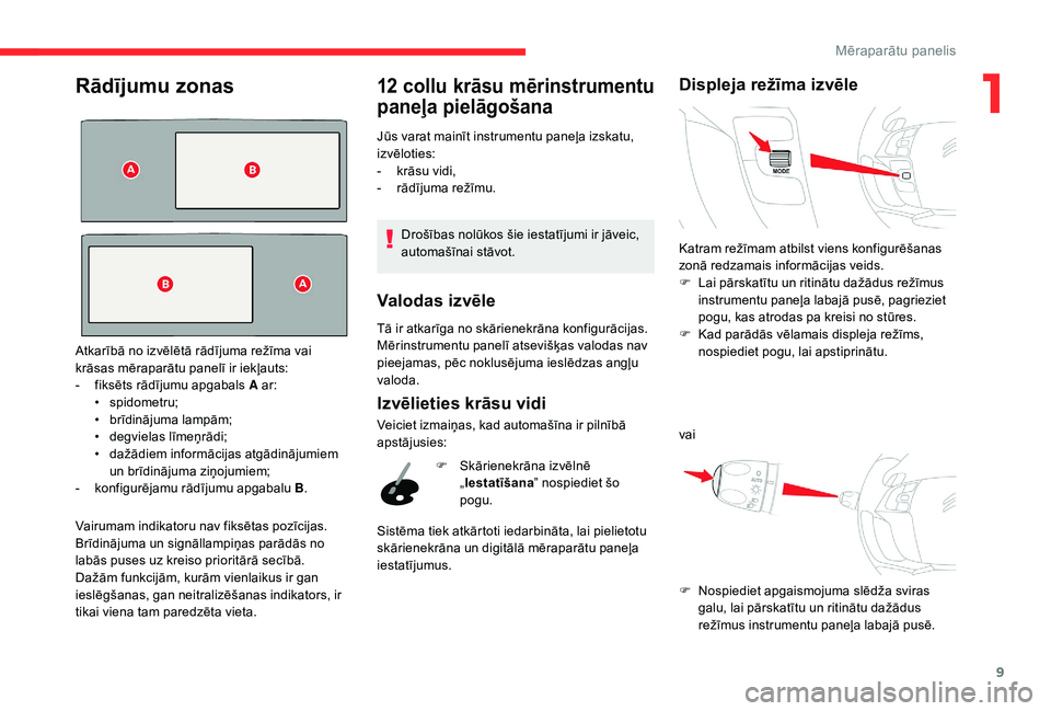 CITROEN C4 SPACETOURER 2021 Lietošanas Instrukcija (in Latvian) 9
Rādījumu zonas
Vairumam indikatoru nav fiksētas pozīcijas.
Brīdinājuma un signāllampiņas parādās no
labās puses uz kreiso prioritārā secībā.
Dažām funkcijām, kurām vienlaikus ir CITROEN C4 SPACETOURER 2021 Lietošanas Instrukcija (in Latvian) 9
Rādījumu zonas
Vairumam indikatoru nav fiksētas pozīcijas.
Brīdinājuma un signāllampiņas parādās no
labās puses uz kreiso prioritārā secībā.
Dažām funkcijām, kurām vienlaikus ir