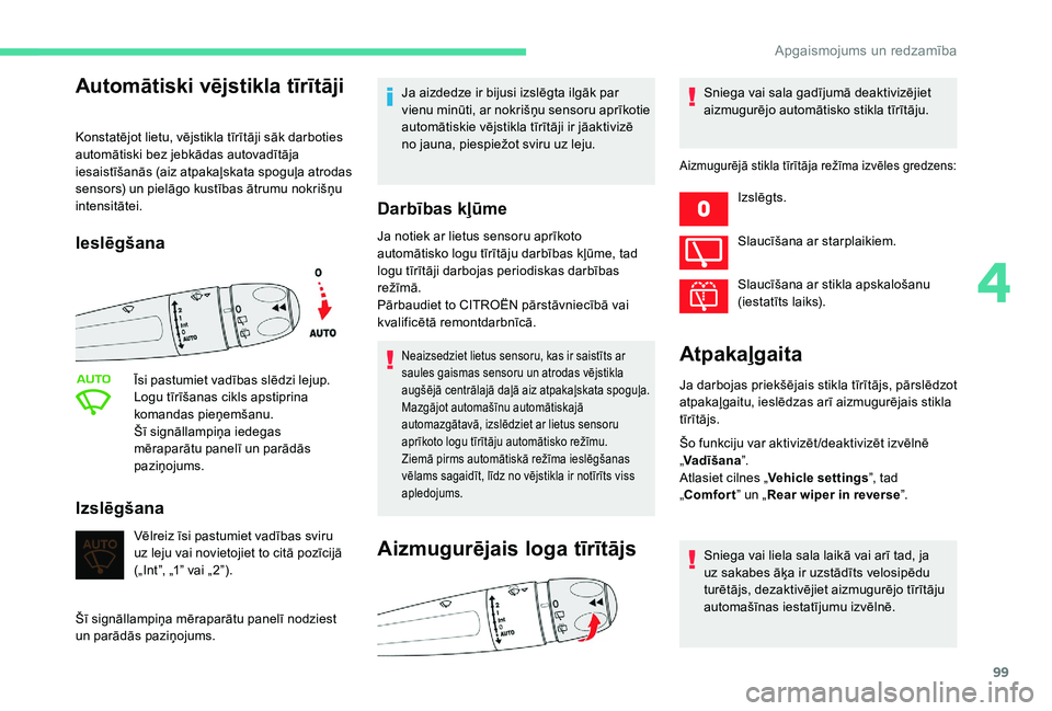 CITROEN C4 SPACETOURER 2021  Lietošanas Instrukcija (in Latvian) 99
Automātiski vējstikla tīrītāji
Konstatējot lietu, vējstikla tīrītāji sāk darboties 
automātiski bez jebkādas autovadītāja 
iesaistīšanās (aiz atpakaļskata spoguļa atrodas 
senso