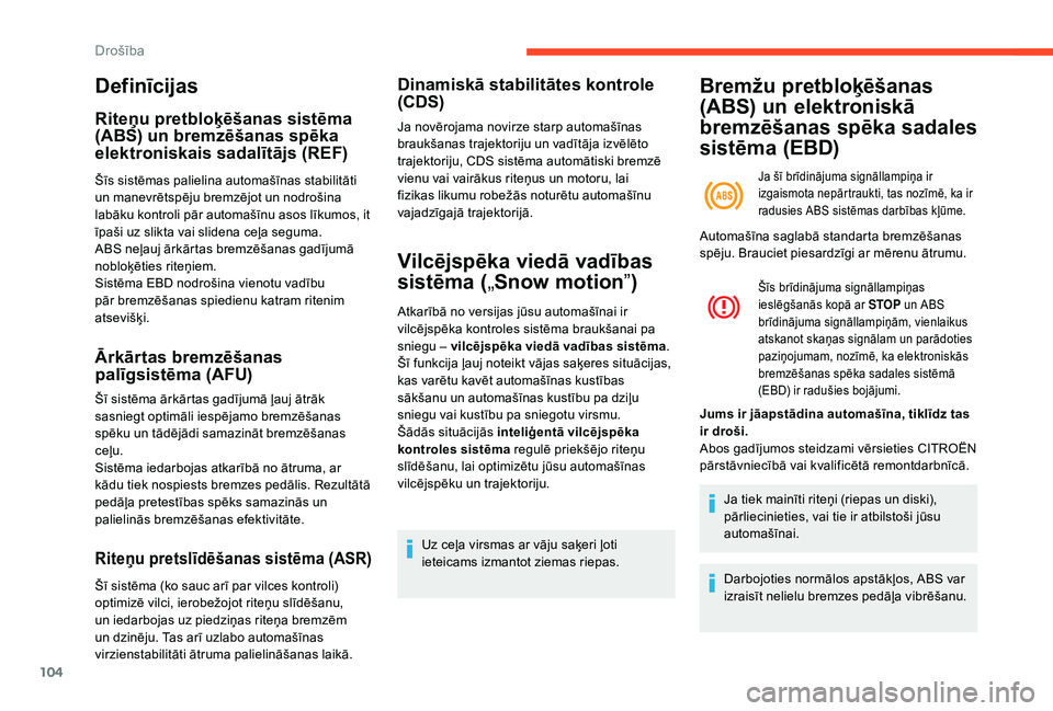CITROEN C4 SPACETOURER 2021  Lietošanas Instrukcija (in Latvian) 104
Definīcijas
Riteņu pretbloķēšanas sistēma 
(ABS) un bremzēšanas spēka 
elektroniskais sadalītājs (REF)
Šīs sistēmas palielina automašīnas stabilitāti 
un manevrētspēju bremzējo