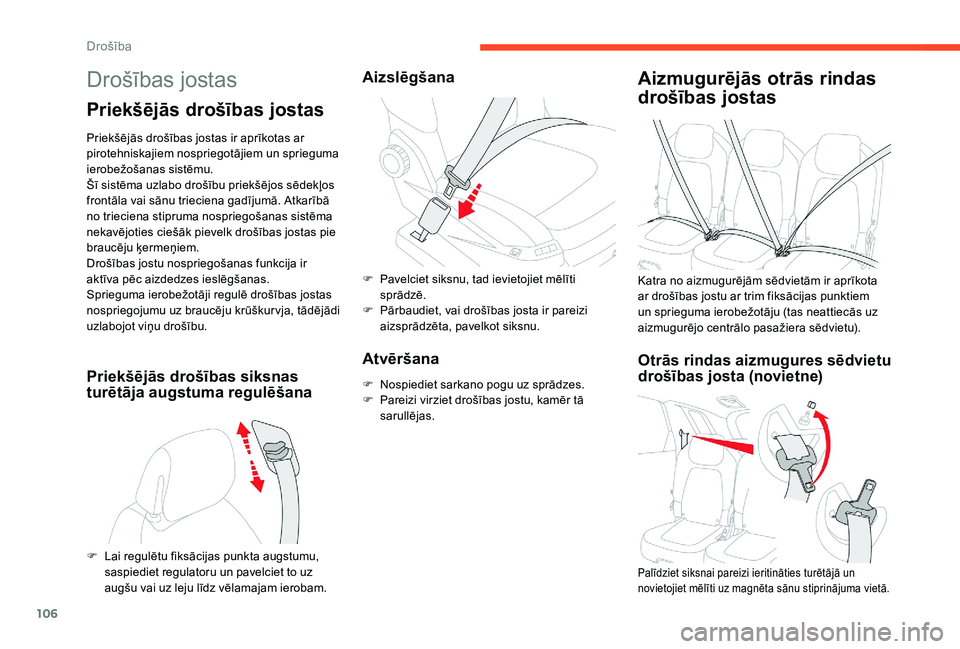 CITROEN C4 SPACETOURER 2021  Lietošanas Instrukcija (in Latvian) 106
Drošības jostas
Priekšējās drošības jostas
Priekšējās drošības jostas ir aprīkotas ar 
pirotehniskajiem nospriegotājiem un sprieguma 
ierobežošanas sistēmu.
Šī sistēma uzlabo d