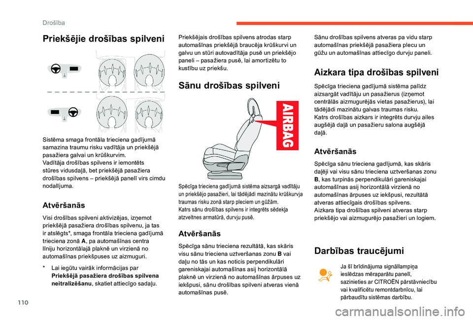 CITROEN C4 SPACETOURER 2021  Lietošanas Instrukcija (in Latvian) 110
Atvēršanās
* Lai iegūtu vairāk informācijas par Priekšējā pasažiera drošības spilvena 
neitralizēšanu , skatiet attiecīgo sadaļu. Priekšējais drošības spilvens atrodas starp 
a
