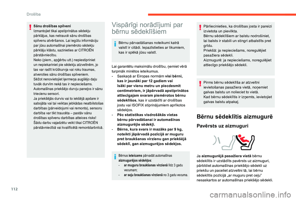 CITROEN C4 SPACETOURER 2021  Lietošanas Instrukcija (in Latvian) 112
Sānu drošības spilveni
Izmantojiet tikai apstiprinātus sēdekļu 
pārklājus, kas netraucē sānu drošības 
spilvenu atvēršanos. Lai iegūtu informāciju 
par jūsu automašīnai piemēro