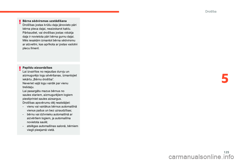 CITROEN C4 SPACETOURER 2021  Lietošanas Instrukcija (in Latvian) 125
Bērna sēdvirsmas uzstādīšana
Drošības jostas krūšu daļa jānovieto pāri 
bērna pleca daļai, neaizskarot kaklu.
Pārbaudiet, vai drošības jostas vidukļa 
daļa ir novietota pāri b