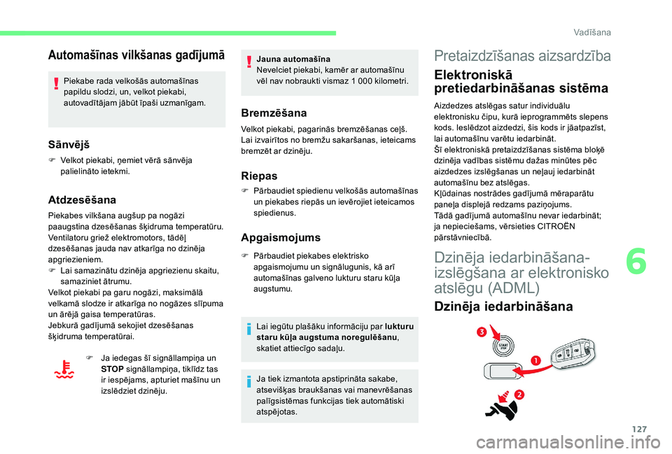 CITROEN C4 SPACETOURER 2021  Lietošanas Instrukcija (in Latvian) 127
Automašīnas vilkšanas gadījumā
Piekabe rada velkošās automašīnas 
papildu slodzi, un, velkot piekabi, 
autovadītājam jābūt īpaši uzmanīgam.
Sānvējš
F Velkot piekabi, ņemiet vē
