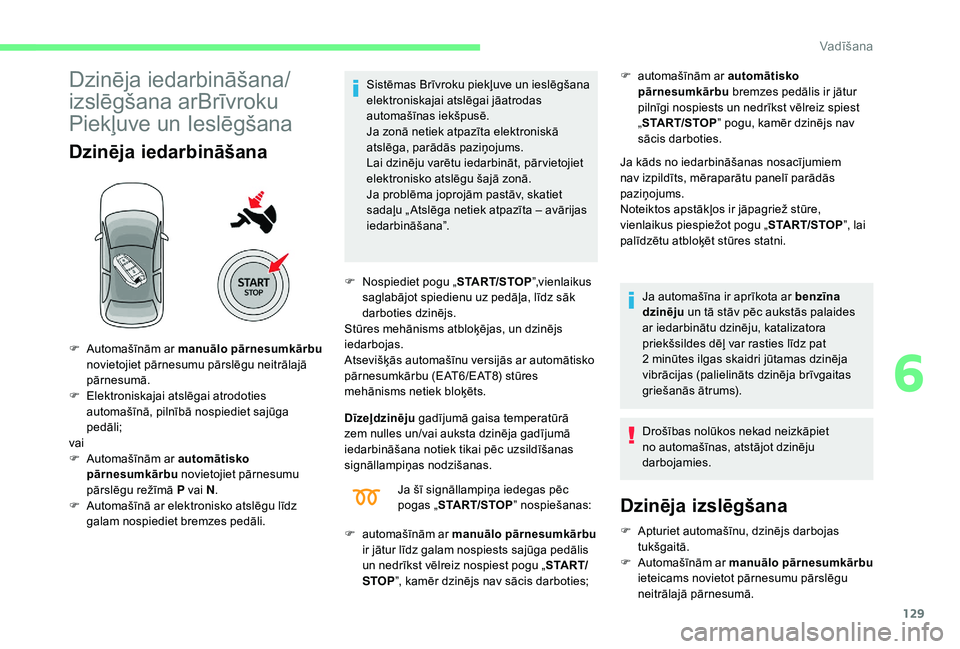CITROEN C4 SPACETOURER 2021 Lietošanas Instrukcija (in Latvian) 129
Dzinēja iedarbināšana/
izslēgšana arBrīvroku
Piekļuve un Ieslēgšana
Dzinēja iedarbināšana
Sistēmas Brīvroku piekļuve un ieslēgšana
elektroniskajai atslēgai jāatrodas
automaš CITROEN C4 SPACETOURER 2021 Lietošanas Instrukcija (in Latvian) 129
Dzinēja iedarbināšana/
izslēgšana arBrīvroku
Piekļuve un Ieslēgšana
Dzinēja iedarbināšana
Sistēmas Brīvroku piekļuve un ieslēgšana
elektroniskajai atslēgai jāatrodas
automaš