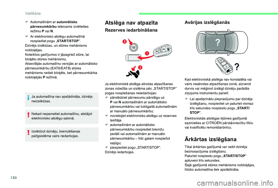 CITROEN C4 SPACETOURER 2021 Lietošanas Instrukcija (in Latvian) 130
F Ar elektronisko atslēgu automašīnā nospiediet pogu „ START/STOP”.
Dzinējs izslēdzas, un stūres mehānisms
nobloķējas.
Noteiktos gadījumos ir jāpagriež stūre, lai
bloķētu st CITROEN C4 SPACETOURER 2021 Lietošanas Instrukcija (in Latvian) 130
F Ar elektronisko atslēgu automašīnā nospiediet pogu „ START/STOP”.
Dzinējs izslēdzas, un stūres mehānisms
nobloķējas.
Noteiktos gadījumos ir jāpagriež stūre, lai
bloķētu st