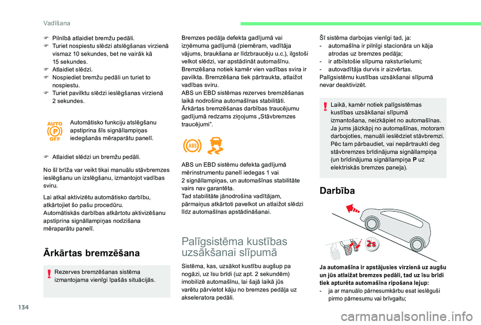 CITROEN C4 SPACETOURER 2021 Lietošanas Instrukcija (in Latvian) 134
F Pilnībā atlaidiet bremžu pedāli.
F T uriet nospiestu slēdzi atslēgšanas virzienā
vismaz 10
sekundes, bet ne vairāk kā
15
sekundes.
F
A
tlaidiet slēdzi.
F
N
ospiediet brem CITROEN C4 SPACETOURER 2021 Lietošanas Instrukcija (in Latvian) 134
F Pilnībā atlaidiet bremžu pedāli.
F T uriet nospiestu slēdzi atslēgšanas virzienā
vismaz 10
sekundes, bet ne vairāk kā
15
sekundes.
F
A
tlaidiet slēdzi.
F
N
ospiediet brem
