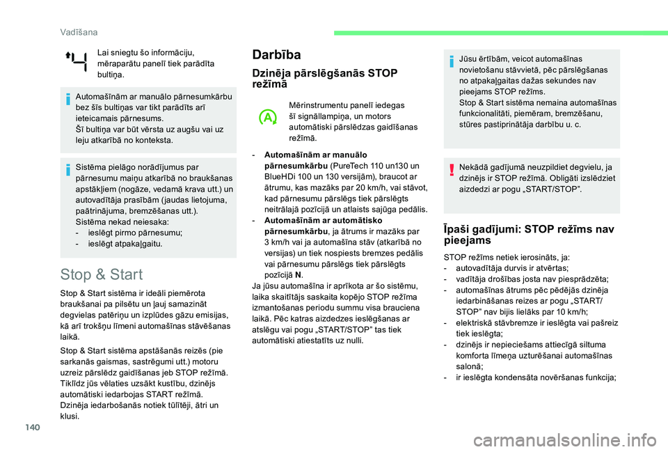 CITROEN C4 SPACETOURER 2021  Lietošanas Instrukcija (in Latvian) 140
Lai sniegtu šo informāciju, 
mēraparātu panelī tiek parādīta 
bultiņa.
Automašīnām ar manuālo pārnesumkārbu 
bez šīs bultiņas var tikt parādīts arī 
ieteicamais pārnesums.
Š