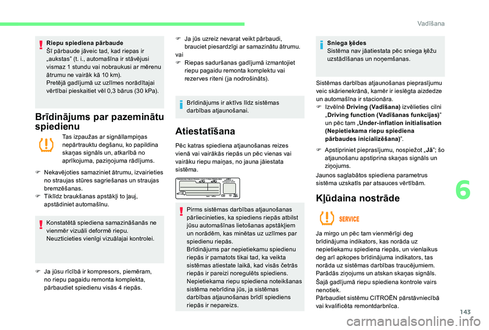 CITROEN C4 SPACETOURER 2021  Lietošanas Instrukcija (in Latvian) 143
Riepu spiediena pārbaude
Šī pārbaude jāveic tad, kad riepas ir 
„aukstas” (t. i., automašīna ir stāvējusi 
vismaz 1  stundu vai nobraukusi ar mērenu 
ātrumu ne vairāk kā 10
  km).