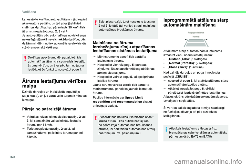 CITROEN C4 SPACETOURER 2021 Lietošanas Instrukcija (in Latvian) 160
Drošības apsvērumu dēļ pagaidiet, līdz
automašīnas ātrums ir sasniedzis iestatīto
ātruma vērtību, un tikai pēc tam no jauna
ieslēdziet šo funkciju, nospiežot pogu 4.
Ātruma ie CITROEN C4 SPACETOURER 2021 Lietošanas Instrukcija (in Latvian) 160
Drošības apsvērumu dēļ pagaidiet, līdz
automašīnas ātrums ir sasniedzis iestatīto
ātruma vērtību, un tikai pēc tam no jauna
ieslēdziet šo funkciju, nospiežot pogu 4.
Ātruma ie