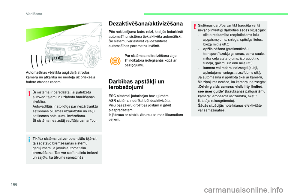CITROEN C4 SPACETOURER 2021 Lietošanas Instrukcija (in Latvian) 166
Automašīnas vējstikla augšdaļā atrodas
kamera un atkarībā no modeļa uz priekšējā
bufera atrodas radars.Šī sistēma ir paredzēta, lai palīdzētu
autovadītājam un uzlabotu brauk CITROEN C4 SPACETOURER 2021 Lietošanas Instrukcija (in Latvian) 166
Automašīnas vējstikla augšdaļā atrodas
kamera un atkarībā no modeļa uz priekšējā
bufera atrodas radars.Šī sistēma ir paredzēta, lai palīdzētu
autovadītājam un uzlabotu brauk