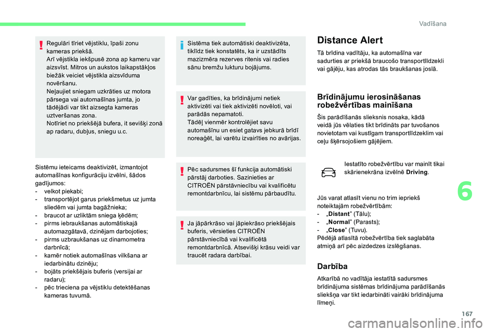 CITROEN C4 SPACETOURER 2021 Lietošanas Instrukcija (in Latvian) 167
Sistēmu ieteicams deaktivizēt, izmantojot
automašīnas konfigurāciju izvēlni, šādos
gadījumos:
-
v
elkot piekabi;
-
t
ransportējot garus priekšmetus uz jumta
sliedēm vai jumta b CITROEN C4 SPACETOURER 2021 Lietošanas Instrukcija (in Latvian) 167
Sistēmu ieteicams deaktivizēt, izmantojot
automašīnas konfigurāciju izvēlni, šādos
gadījumos:
-
v
elkot piekabi;
-
t
ransportējot garus priekšmetus uz jumta
sliedēm vai jumta b