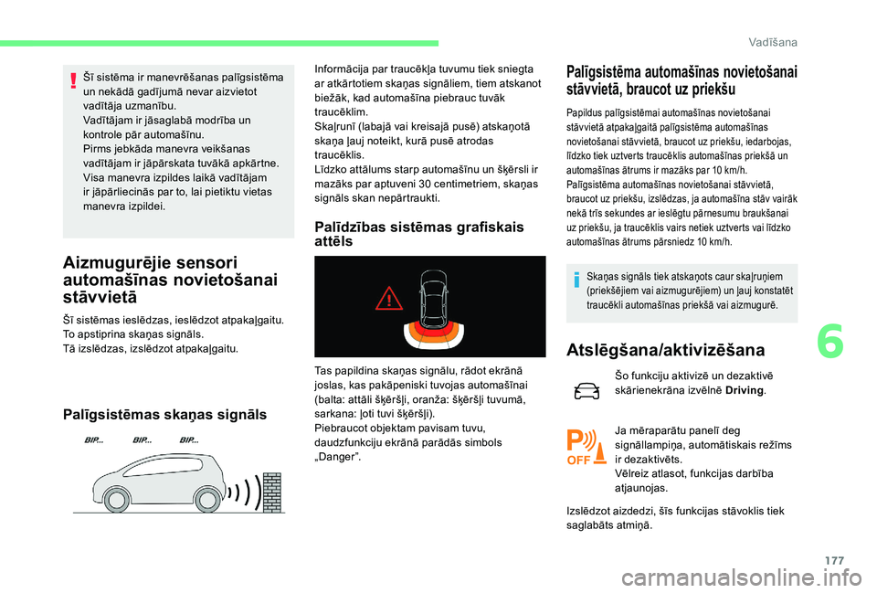 CITROEN C4 SPACETOURER 2021 Lietošanas Instrukcija (in Latvian) 177
Šī sistēma ir manevrēšanas palīgsistēma
un nekādā gadījumā nevar aizvietot
vadītāja uzmanību.
Vadītājam ir jāsaglabā modrība un
kontrole pār automašīnu.
Pirms jebkāda man CITROEN C4 SPACETOURER 2021 Lietošanas Instrukcija (in Latvian) 177
Šī sistēma ir manevrēšanas palīgsistēma
un nekādā gadījumā nevar aizvietot
vadītāja uzmanību.
Vadītājam ir jāsaglabā modrība un
kontrole pār automašīnu.
Pirms jebkāda man