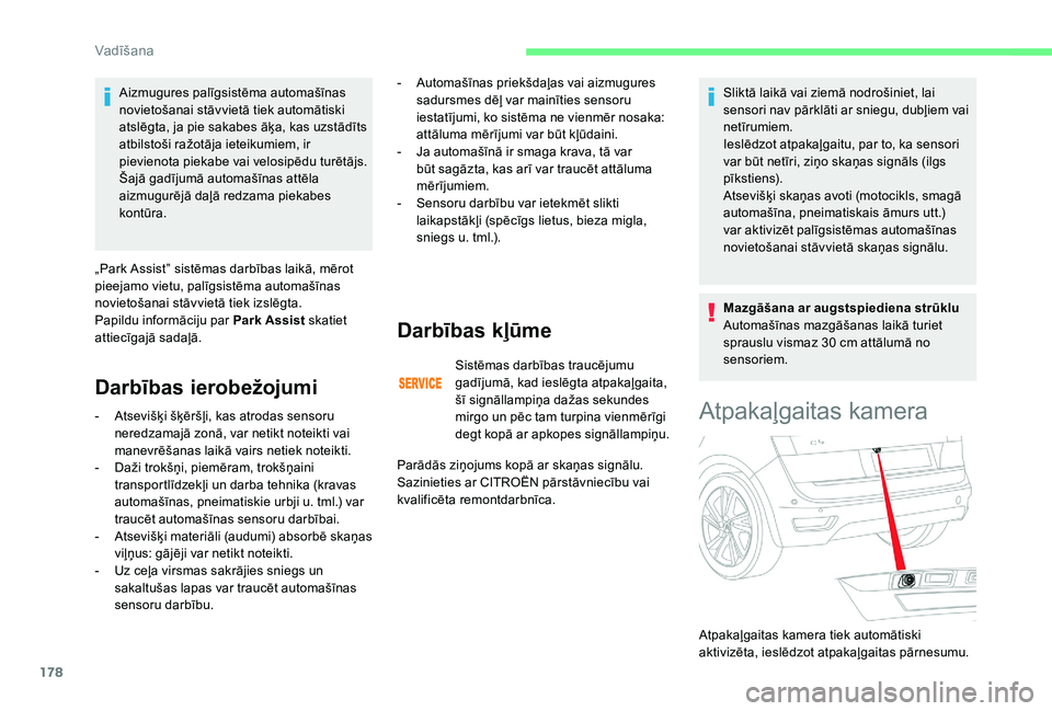CITROEN C4 SPACETOURER 2021 Lietošanas Instrukcija (in Latvian) 178
Aizmugures palīgsistēma automašīnas
novietošanai stāvvietā tiek automātiski
atslēgta, ja pie sakabes āķa, kas uzstādīts
atbilstoši ražotāja ieteikumiem, ir
pievienota piekabe v CITROEN C4 SPACETOURER 2021 Lietošanas Instrukcija (in Latvian) 178
Aizmugures palīgsistēma automašīnas
novietošanai stāvvietā tiek automātiski
atslēgta, ja pie sakabes āķa, kas uzstādīts
atbilstoši ražotāja ieteikumiem, ir
pievienota piekabe v