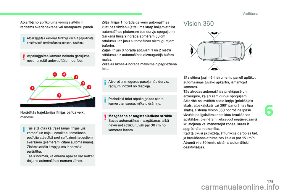 CITROEN C4 SPACETOURER 2021 Lietošanas Instrukcija (in Latvian) 179
Atpakaļgaitas kameras funkcija var būt papildināta
ar stāvvietā novietošanas sensoru sistēmu.
Atpakaļgaitas kamera nekādā gadījumā
nevar aizstāt autovadītāja modrību.
Tās attēl CITROEN C4 SPACETOURER 2021 Lietošanas Instrukcija (in Latvian) 179
Atpakaļgaitas kameras funkcija var būt papildināta
ar stāvvietā novietošanas sensoru sistēmu.
Atpakaļgaitas kamera nekādā gadījumā
nevar aizstāt autovadītāja modrību.
Tās attēl