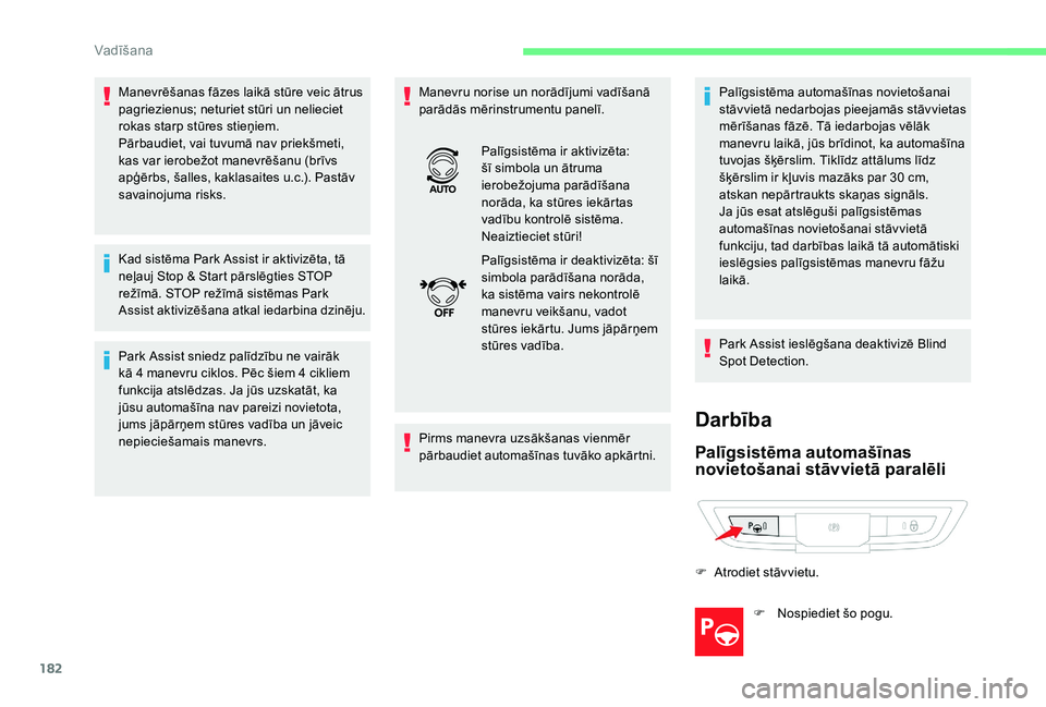 CITROEN C4 SPACETOURER 2021 Lietošanas Instrukcija (in Latvian) 182
Manevrēšanas fāzes laikā stūre veic ātrus
pagriezienus; neturiet stūri un nelieciet
rokas starp stūres stieņiem.
Pārbaudiet, vai tuvumā nav priekšmeti,
kas var ierobežot manevrēš CITROEN C4 SPACETOURER 2021 Lietošanas Instrukcija (in Latvian) 182
Manevrēšanas fāzes laikā stūre veic ātrus
pagriezienus; neturiet stūri un nelieciet
rokas starp stūres stieņiem.
Pārbaudiet, vai tuvumā nav priekšmeti,
kas var ierobežot manevrēš