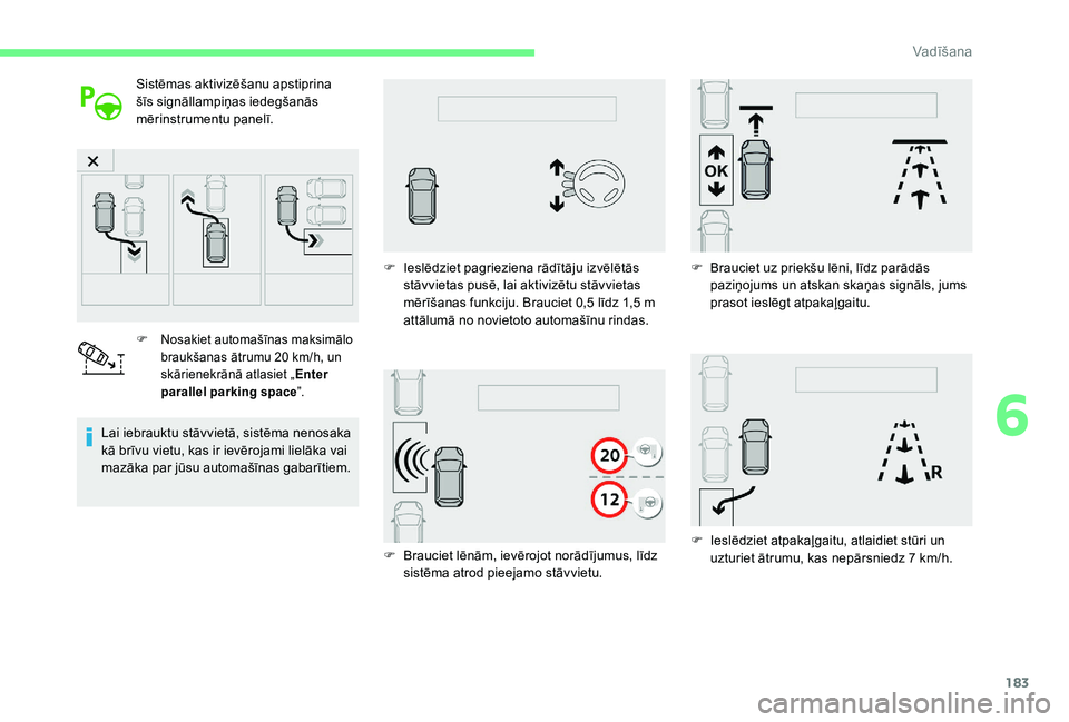 CITROEN C4 SPACETOURER 2021 Lietošanas Instrukcija (in Latvian) 183
Sistēmas aktivizēšanu apstiprina
šīs signāllampiņas iedegšanās
mērinstrumentu panelī.
F Nosakiet automašīnas maksimālo braukšanas ātrumu 20 km/h, un
skārienekrānā atlasiet CITROEN C4 SPACETOURER 2021 Lietošanas Instrukcija (in Latvian) 183
Sistēmas aktivizēšanu apstiprina
šīs signāllampiņas iedegšanās
mērinstrumentu panelī.
F Nosakiet automašīnas maksimālo braukšanas ātrumu 20 km/h, un
skārienekrānā atlasiet