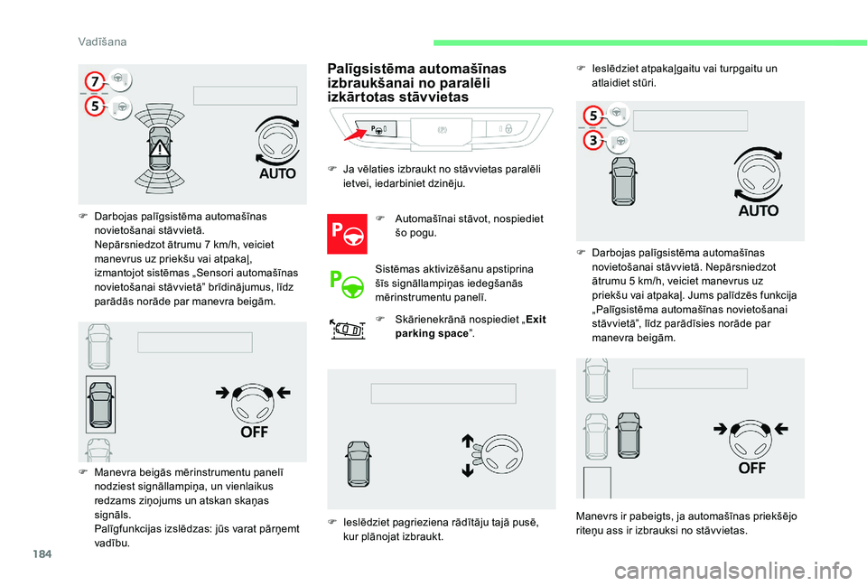 CITROEN C4 SPACETOURER 2021 Lietošanas Instrukcija (in Latvian) 184
F Darbojas palīgsistēma automašīnas novietošanai stāvvietā.
Nepārsniedzot ātrumu 7
km/h, veiciet
manevrus uz priekšu vai atpakaļ,
izmantojot sistēmas „Sensori automašīnas
novi CITROEN C4 SPACETOURER 2021 Lietošanas Instrukcija (in Latvian) 184
F Darbojas palīgsistēma automašīnas novietošanai stāvvietā.
Nepārsniedzot ātrumu 7
km/h, veiciet
manevrus uz priekšu vai atpakaļ,
izmantojot sistēmas „Sensori automašīnas
novi