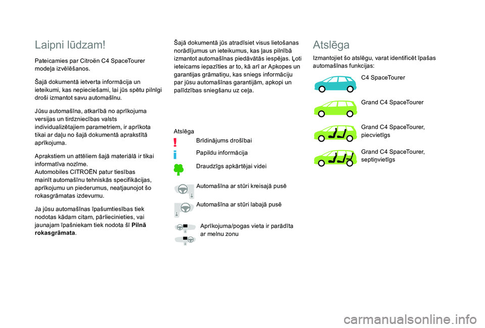 CITROEN C4 SPACETOURER 2021  Lietošanas Instrukcija (in Latvian) Laipni lūdzam!
Pateicamies par Citroën C4 SpaceTourer 
m odeļa izvēlēšanos. Šajā dokumentā jūs atradīsiet visus lietošanas 
norādījumus un ieteikumus, kas ļaus pilnībā 
izmantot autom