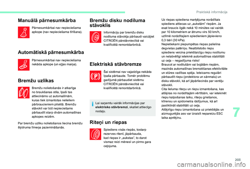 CITROEN C4 SPACETOURER 2021 Lietošanas Instrukcija (in Latvian) 203
Manuālā pārnesumkārba
Pārnesumkārbai nav nepieciešama
apkope (nav nepieciešama tīrīšana).
Automātiskā pārnesumkārba
Pārnesumkārbai nav nepieciešama
nekāda apkope (un eļ ļas CITROEN C4 SPACETOURER 2021 Lietošanas Instrukcija (in Latvian) 203
Manuālā pārnesumkārba
Pārnesumkārbai nav nepieciešama
apkope (nav nepieciešama tīrīšana).
Automātiskā pārnesumkārba
Pārnesumkārbai nav nepieciešama
nekāda apkope (un eļ ļas