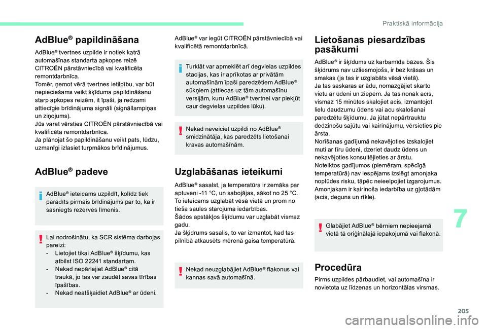 CITROEN C4 SPACETOURER 2021 Lietošanas Instrukcija (in Latvian) 205
AdBlue® papildināšana
AdBlue® tvertnes uzpilde ir notiek katrā
automašīnas standarta apkopes reizē
CITROËN pārstāvniecībā vai kvalificēta
remontdarbnīca.
Tomēr, ņemot vērā tv CITROEN C4 SPACETOURER 2021 Lietošanas Instrukcija (in Latvian) 205
AdBlue® papildināšana
AdBlue® tvertnes uzpilde ir notiek katrā
automašīnas standarta apkopes reizē
CITROËN pārstāvniecībā vai kvalificēta
remontdarbnīca.
Tomēr, ņemot vērā tv