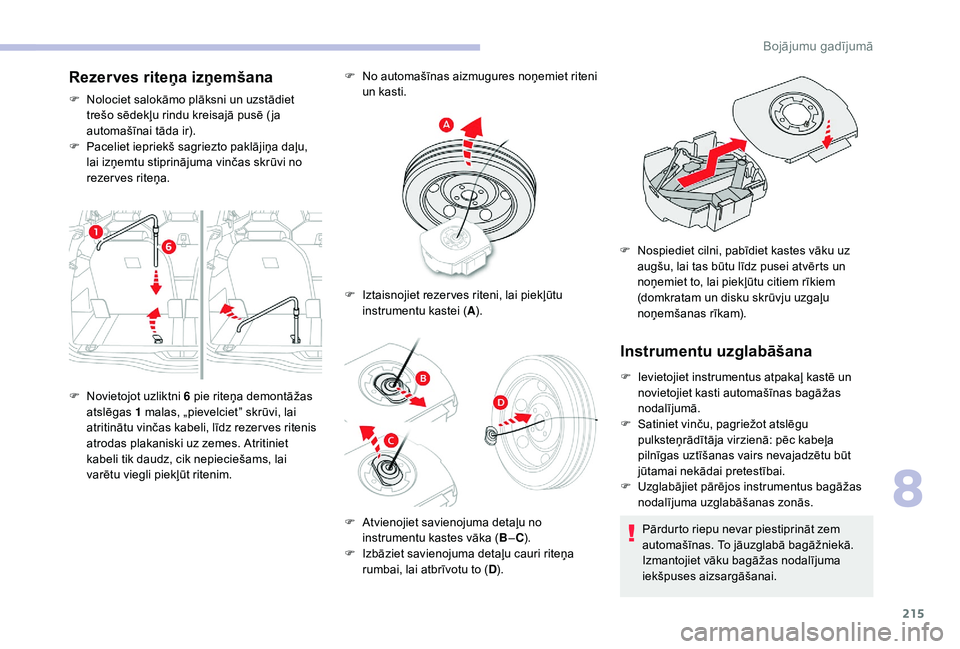 CITROEN C4 SPACETOURER 2021 Lietošanas Instrukcija (in Latvian) 215
Rezerves riteņa izņemšana
F Nolociet salokāmo plāksni un uzstādiet trešo sēdekļu rindu kreisajā pusē ( ja
automašīnai tāda ir).
F
P
aceliet iepriekš sagriezto paklājiņa daļu, CITROEN C4 SPACETOURER 2021 Lietošanas Instrukcija (in Latvian) 215
Rezerves riteņa izņemšana
F Nolociet salokāmo plāksni un uzstādiet trešo sēdekļu rindu kreisajā pusē ( ja
automašīnai tāda ir).
F
P
aceliet iepriekš sagriezto paklājiņa daļu,