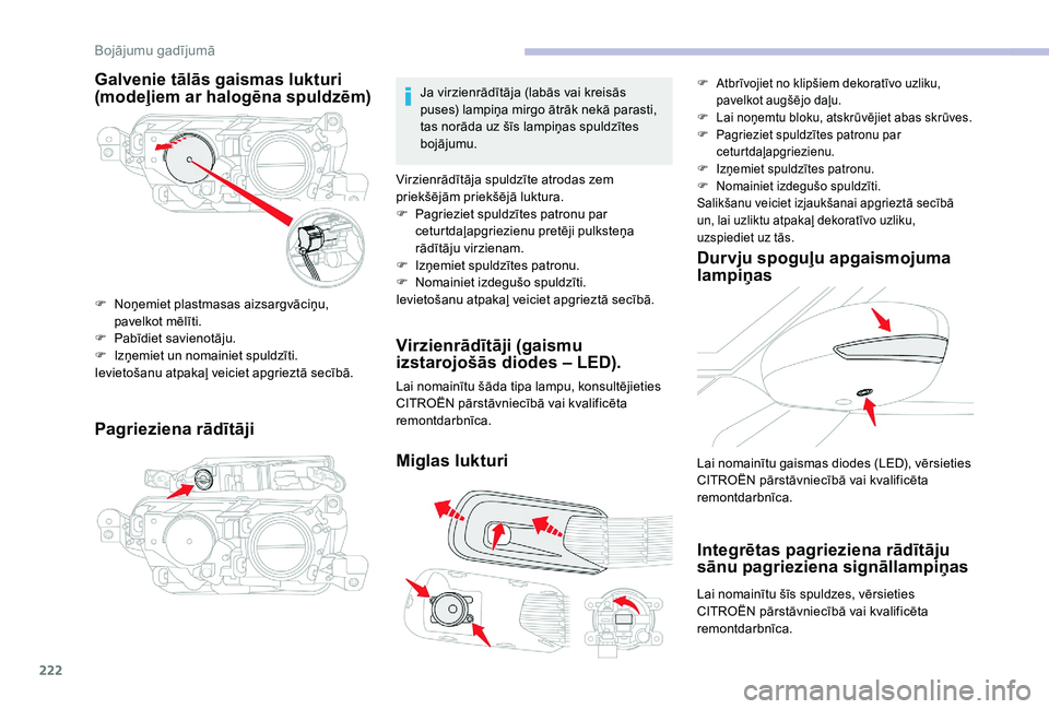 CITROEN C4 SPACETOURER 2021  Lietošanas Instrukcija (in Latvian) 222
Galvenie tālās gaismas lukturi 
(modeļiem ar halogēna spuldzēm)
Pagrieziena rādītāji
F Noņemiet plastmasas aizsargvāciņu, pavelkot mēlīti.
F
 
P
 abīdiet savienotāju.
F
 
I
 zņemie
