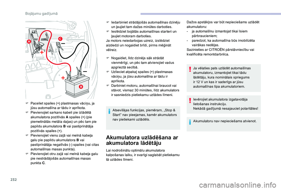 CITROEN C4 SPACETOURER 2021 Lietošanas Instrukcija (in Latvian) 232
F Iedarbiniet strādājošās automašīnas dzinēju un ļaujiet tam dažas minūtes darboties.
F
I
eslēdziet bojātās automašīnas starteri un
ļaujiet motoram darboties.
Ja motors neiedar CITROEN C4 SPACETOURER 2021 Lietošanas Instrukcija (in Latvian) 232
F Iedarbiniet strādājošās automašīnas dzinēju un ļaujiet tam dažas minūtes darboties.
F
I
eslēdziet bojātās automašīnas starteri un
ļaujiet motoram darboties.
Ja motors neiedar