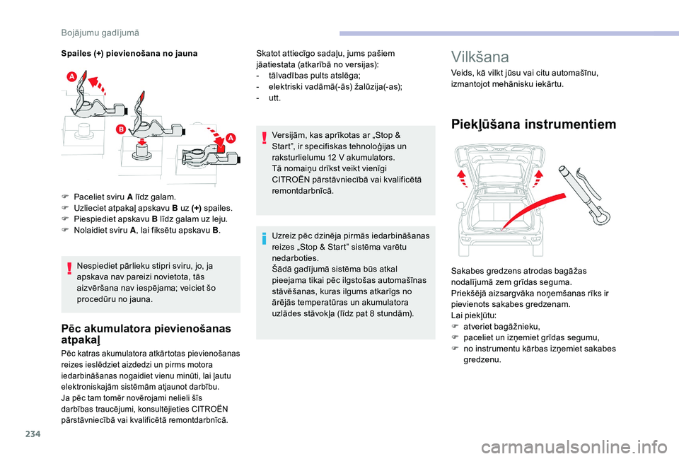 CITROEN C4 SPACETOURER 2021 Lietošanas Instrukcija (in Latvian) 234
Spailes (+) pievienošana no jaunaNespiediet pārlieku stipri sviru, jo, ja
apskava nav pareizi novietota, tās
aizvēršana nav iespējama; veiciet šo
procedūru no jauna.
Pēc akumulatora pi CITROEN C4 SPACETOURER 2021 Lietošanas Instrukcija (in Latvian) 234
Spailes (+) pievienošana no jaunaNespiediet pārlieku stipri sviru, jo, ja
apskava nav pareizi novietota, tās
aizvēršana nav iespējama; veiciet šo
procedūru no jauna.
Pēc akumulatora pi