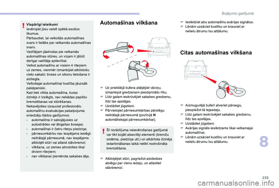 CITROEN C4 SPACETOURER 2021 Lietošanas Instrukcija (in Latvian) 235
Šī norādījuma neievērošanas gadījumā
var tikt bojāti atsevišķi elementi (bremžu
sistēma, piedziņa utt.) un atkārtota dzinēja
iedarbināšanas laikā netikt nodrošināta
bremz CITROEN C4 SPACETOURER 2021 Lietošanas Instrukcija (in Latvian) 235
Šī norādījuma neievērošanas gadījumā
var tikt bojāti atsevišķi elementi (bremžu
sistēma, piedziņa utt.) un atkārtota dzinēja
iedarbināšanas laikā netikt nodrošināta
bremz