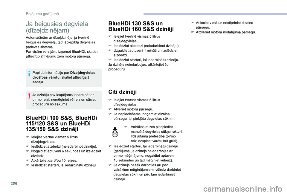 CITROEN C4 SPACETOURER 2021 Lietošanas Instrukcija (in Latvian) 236
Ja beigusies degviela
(dīzeļdzinējam)
Automašīnām ar dīzeļdzinēju, ja tvertnē
beigusies degviela, tad jāpiepilda degvielas
padeves sistēma.
Par visām versijām, izņemot BlueHDi, s CITROEN C4 SPACETOURER 2021 Lietošanas Instrukcija (in Latvian) 236
Ja beigusies degviela
(dīzeļdzinējam)
Automašīnām ar dīzeļdzinēju, ja tvertnē
beigusies degviela, tad jāpiepilda degvielas
padeves sistēma.
Par visām versijām, izņemot BlueHDi, s