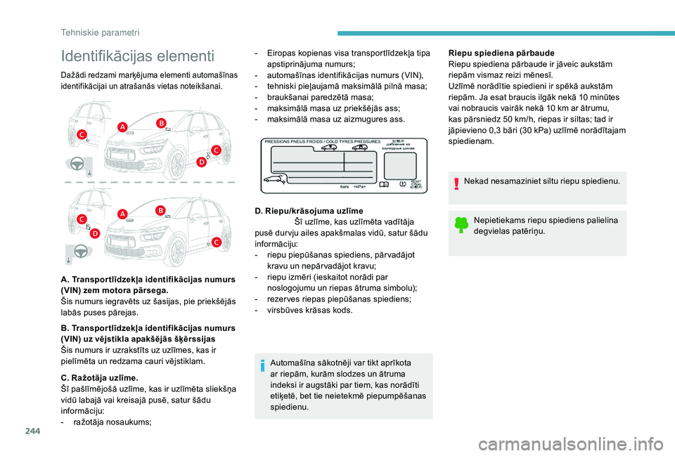 CITROEN C4 SPACETOURER 2021 Lietošanas Instrukcija (in Latvian) 244
Identifikācijas elementi
Dažādi redzami marķējuma elementi automašīnas
identifikācijai un atrašanās vietas noteikšanai.
A. Transpor tlīdzekļa identifikācijas numurs
(VIN) zem motor CITROEN C4 SPACETOURER 2021 Lietošanas Instrukcija (in Latvian) 244
Identifikācijas elementi
Dažādi redzami marķējuma elementi automašīnas
identifikācijai un atrašanās vietas noteikšanai.
A. Transpor tlīdzekļa identifikācijas numurs
(VIN) zem motor