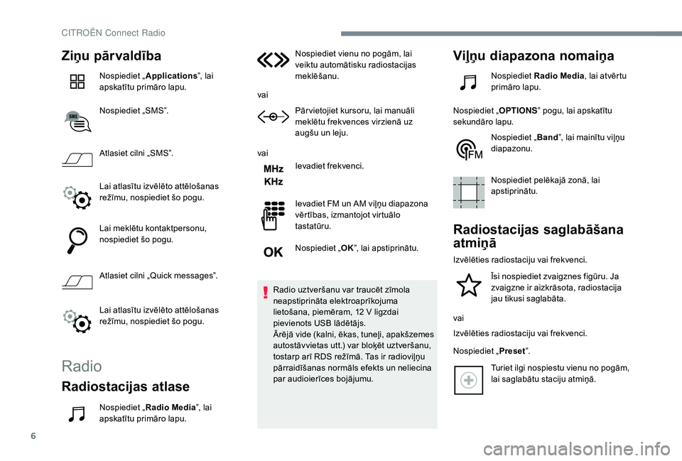 CITROEN C4 SPACETOURER 2021 Lietošanas Instrukcija (in Latvian) 6
Ziņu pārvaldība
Nospiediet „Applications ”, lai
apskatītu primāro lapu.
Nospiediet „SMS”.
Atlasiet cilni „SMS”.
Lai atlasītu izvēlēto attēlošanas
režīmu, nospiediet šo pog CITROEN C4 SPACETOURER 2021 Lietošanas Instrukcija (in Latvian) 6
Ziņu pārvaldība
Nospiediet „Applications ”, lai
apskatītu primāro lapu.
Nospiediet „SMS”.
Atlasiet cilni „SMS”.
Lai atlasītu izvēlēto attēlošanas
režīmu, nospiediet šo pog