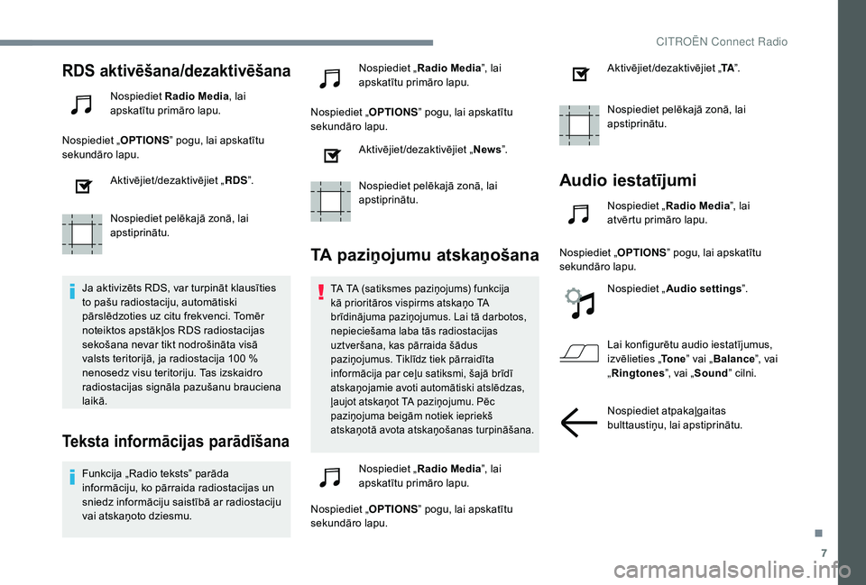 CITROEN C4 SPACETOURER 2021 Lietošanas Instrukcija (in Latvian) 7
RDS aktivēšana/dezaktivēšana
Nospiediet Radio Media , lai
apskatītu primāro lapu.
Nospiediet „ OPTIONS” pogu, lai apskatītu
sekundāro lapu.
Aktivējiet/dezaktivējiet „ RDS”.
Nospi CITROEN C4 SPACETOURER 2021 Lietošanas Instrukcija (in Latvian) 7
RDS aktivēšana/dezaktivēšana
Nospiediet Radio Media , lai
apskatītu primāro lapu.
Nospiediet „ OPTIONS” pogu, lai apskatītu
sekundāro lapu.
Aktivējiet/dezaktivējiet „ RDS”.
Nospi