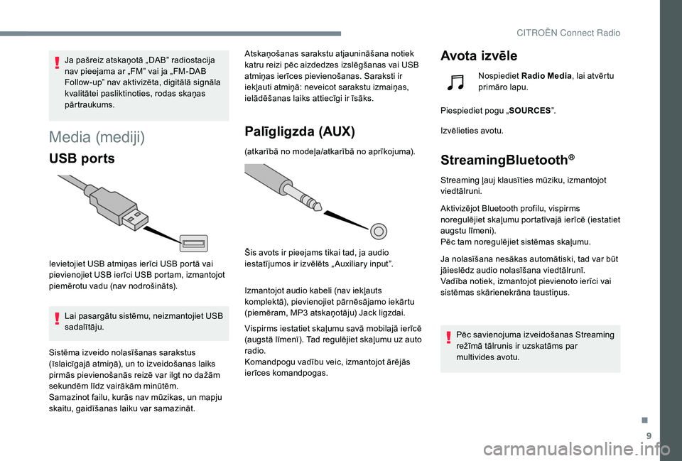 CITROEN C4 SPACETOURER 2021 Lietošanas Instrukcija (in Latvian) 9
Ja pašreiz atskaņotā „DAB” radiostacija
nav pieejama ar „FM” vai ja „FM-DAB
Follow-up” nav aktivizēta, digitālā signāla
kvalitātei pasliktinoties, rodas skaņas
pārtraukums. CITROEN C4 SPACETOURER 2021 Lietošanas Instrukcija (in Latvian) 9
Ja pašreiz atskaņotā „DAB” radiostacija
nav pieejama ar „FM” vai ja „FM-DAB
Follow-up” nav aktivizēta, digitālā signāla
kvalitātei pasliktinoties, rodas skaņas
pārtraukums.