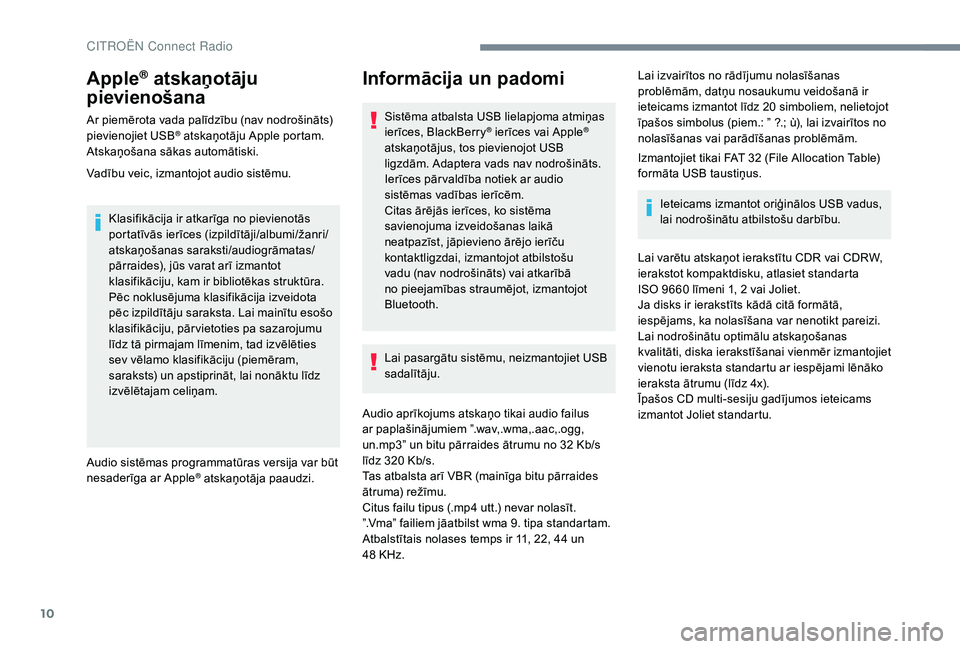 CITROEN C4 SPACETOURER 2021 Lietošanas Instrukcija (in Latvian) 10
Apple® atskaņotāju
pievienošana
Ar piemērota vada palīdzību (nav nodrošināts)
pievienojiet USB® atskaņotāju Apple portam.
Atskaņošana sākas automātiski.
Vadību veic, izmantojot a CITROEN C4 SPACETOURER 2021 Lietošanas Instrukcija (in Latvian) 10
Apple® atskaņotāju
pievienošana
Ar piemērota vada palīdzību (nav nodrošināts)
pievienojiet USB® atskaņotāju Apple portam.
Atskaņošana sākas automātiski.
Vadību veic, izmantojot a