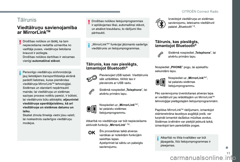 CITROEN C4 SPACETOURER 2021 Lietošanas Instrukcija (in Latvian) 11
Tālrunis
Viedtālruņu savienojamība
ar MirrorLinkTM
Drošības nolūkos un tādēļ, ka tam
nepieciešama nedalīta uzmanība no
vadītāja puses, viedālruņa lietošana
braucot ir aizliegt CITROEN C4 SPACETOURER 2021 Lietošanas Instrukcija (in Latvian) 11
Tālrunis
Viedtālruņu savienojamība
ar MirrorLinkTM
Drošības nolūkos un tādēļ, ka tam
nepieciešama nedalīta uzmanība no
vadītāja puses, viedālruņa lietošana
braucot ir aizliegt