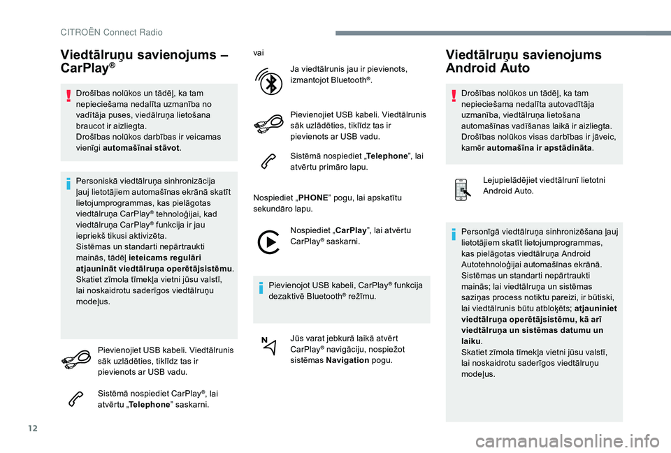 CITROEN C4 SPACETOURER 2021 Lietošanas Instrukcija (in Latvian) 12
Viedtālruņu savienojums –
CarPlay®
Drošības nolūkos un tādēļ, ka tam
nepieciešama nedalīta uzmanība no
vadītāja puses, viedālruņa lietošana
braucot ir aizliegta.
Drošības n CITROEN C4 SPACETOURER 2021 Lietošanas Instrukcija (in Latvian) 12
Viedtālruņu savienojums –
CarPlay®
Drošības nolūkos un tādēļ, ka tam
nepieciešama nedalīta uzmanība no
vadītāja puses, viedālruņa lietošana
braucot ir aizliegta.
Drošības n