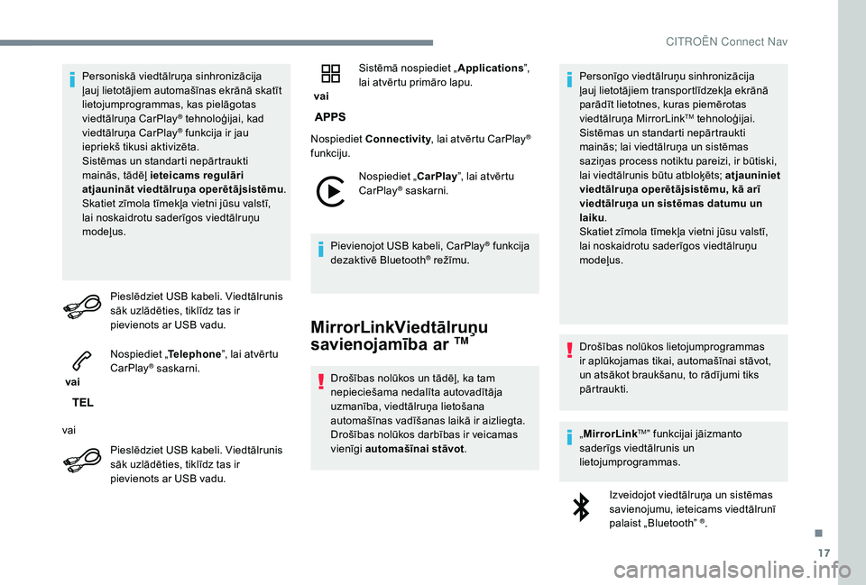 CITROEN C4 SPACETOURER 2021  Lietošanas Instrukcija (in Latvian) 17
Personiskā viedtālruņa sinhronizācija 
ļauj lietotājiem automašīnas ekrānā skatīt 
lietojumprogrammas, kas pielāgotas 
viedtālruņa CarPlay
® tehnoloģijai, kad 
viedtālruņa CarPlay