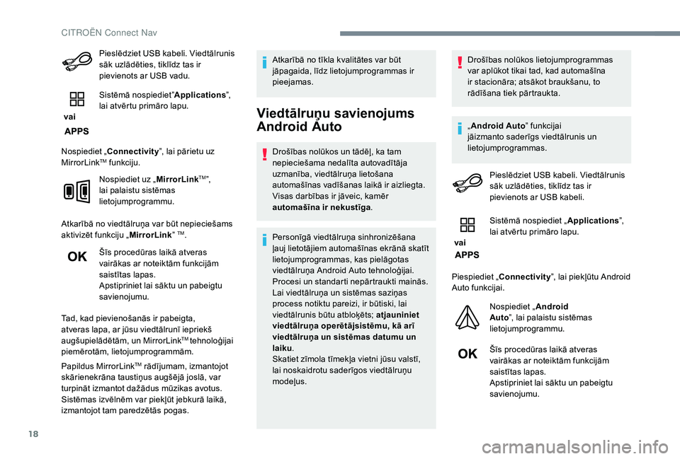 CITROEN C4 SPACETOURER 2021  Lietošanas Instrukcija (in Latvian) 18
Pieslēdziet USB kabeli. Viedtālrunis 
sāk uzlādēties, tiklīdz tas ir 
pievienots ar USB vadu.
 vai  Sistēmā nospiediet”
Applications”, 
lai atvērtu primāro lapu.
Nospiediet „ Connec